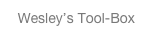 Wesley’s Tool-Box